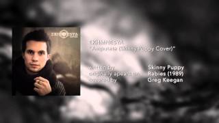 Ekhmnesya - Amputate (Skinny Puppy Cover)