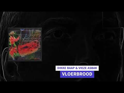 DIKKE BAAP & Vieze Asbak - VLOERBROOD