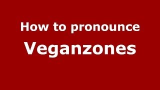 How to pronounce Veganzones