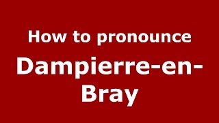 How to pronounce Dampierre-En-Bray