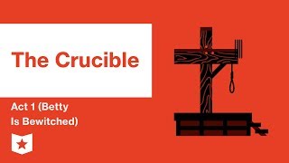 The Crucible by Arthur Miller | Act 1 (Betty Is Bewitched) Summary &amp; Analysis