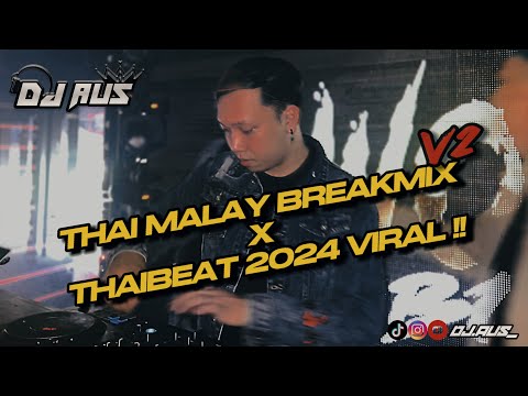 THAI MALAY BREAKMIX V2 X LAOS REMIX & THAIBEAT 2024 VIRAL !! - DJ Aus