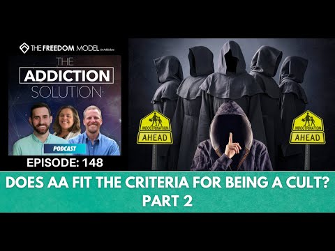 The Addiction Solution Podcast - Ep. 148: Does AA Fit the Criteria for Being a Cult? Part 2