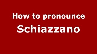 How to pronounce Schiazzano