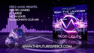 Elek-Tro Junkies Ft.Therese - Neon Lights - Bassmonkeys Club Mix - Fierce Angel
