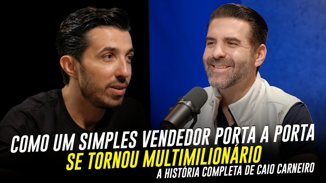 COMO UM SIMPLES VENDEDOR PORTA A PORTA SE TORNOU MULTIMILIONÁRIO | A HISTÓRIA DE CAIO CARNEIRO EP 28