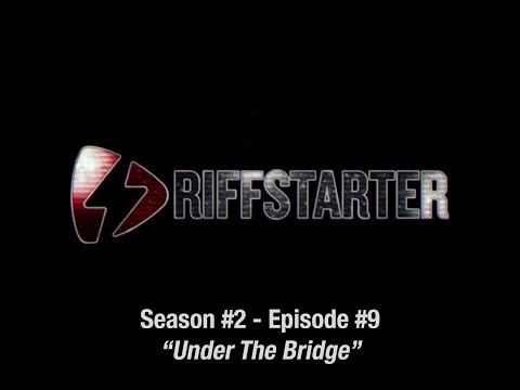 RIFFSTARTER - SE02EP09: "Under the Bridge" by Red Hot Chili Peppers