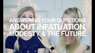 Answering Your Questions About Infatuation, Modesty, and the Future