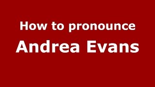 How to pronounce Andrea Evans