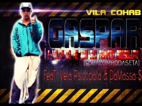 GASPAR VILA COHAB - ( A VOLTA DO REI COM SEU REINADO ABSSOLUTO ) FEAT. VELA PSICOPATA  & DA MASSA