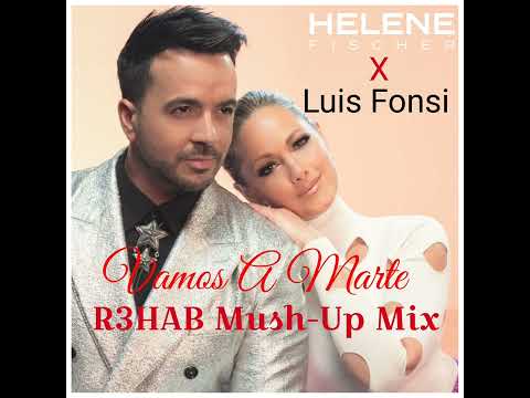 Helene Fischer X Luis Fonsi - Vamos A Marte (R3HAB Mush-Up Mix)