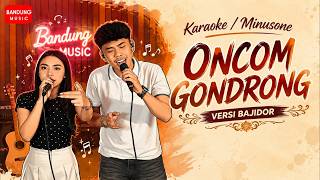 Download lagu ONCOM GONDRONG - KARAOKE / MINUSONE [Versi Bajidor] mp3