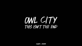 Owl City // This Isn&#39;t The End (slowed + reverb)