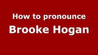 How to pronounce Brooke Hogan