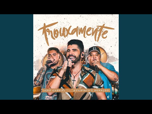  Trouxamente (Ao Vivo) (Com Humberto & Ronaldo)