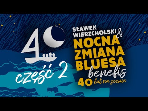 SŁAWEK WIERZCHOLSKI & NOCNA ZMIANA BLUESA, BENEFIS - 40 LAT NA SCENIE CZ. 2