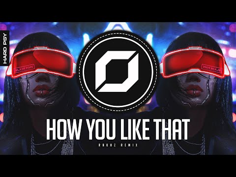 HARD-PSY ◉ BLACKPINK - How You Like That (RΛKHZ Remix)