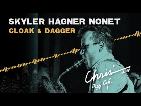 Skyler Hagner Nonet | Cloak and Dagger