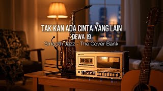 Download lagu Tak Kan Ada Cinta Yang Lain - Dewa 19 I Smooth Jazz Cover by The cover bank mp3 Download lagu Tak Kan Ada Cinta Yang Lain - Dewa 19 I Smooth Jazz Cover by The cover bank mp3