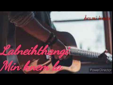 Lalneihthangi - Min hnem la