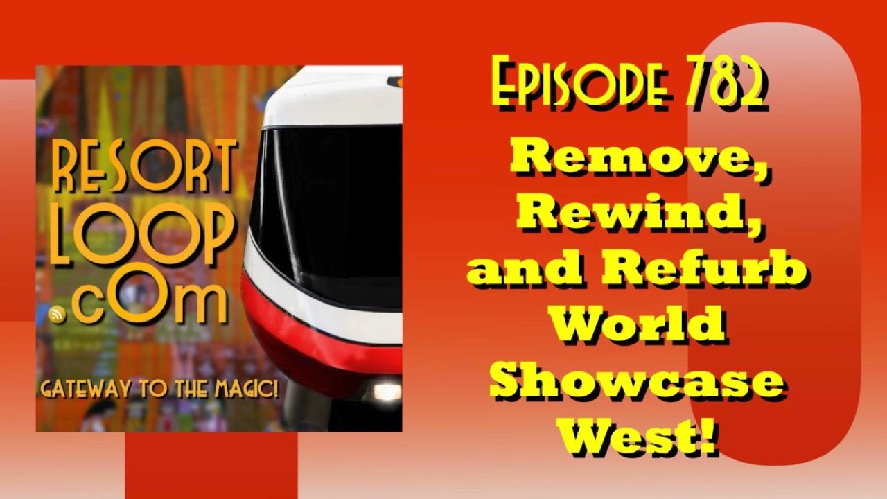 Remove, Rewind, and Refurb-World Showcase West! [Ep. 782]