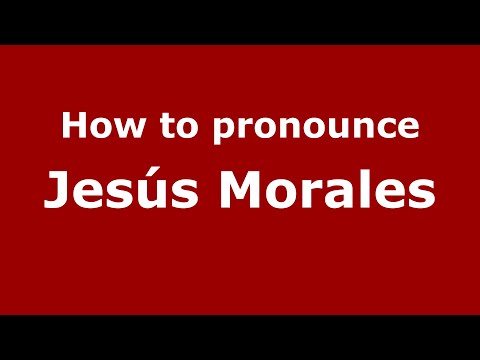 How to pronounce Jesús Morales (Mexico/Mexican Spanish) - PronounceNames.com