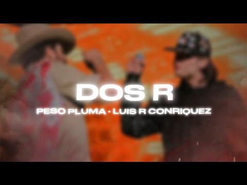 Las Dos R - Peso Pluma, Luis R Conriquez (ORIGINAL VERSION)