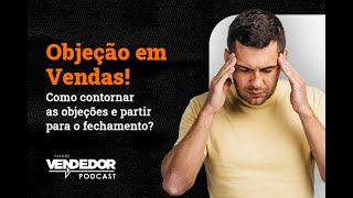 OBJEÇÃO EM VENDAS! Como contornar as objeções e partir para o fechamento? feat Carol Iasmin / S02E17