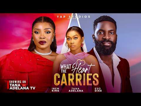 WHAT THE HEART CARRIES - Latest Nigerian Romance full movies 2026 Eso Dike, Inem King, Tana Adelana 