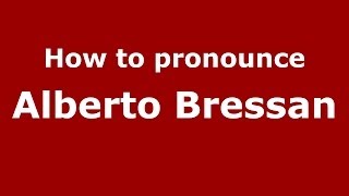 How to pronounce Alberto Bressan