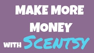 How To Make More Money with the Scentsy Compensation Plan - Scentsy Comp Plan