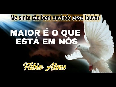 Maior É O Que Está Em Nós - Fabio Alves
