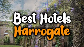 Best Hotels In Harrogate - For Families, Couples, Work Trips, Luxury & Budget