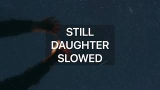 STILL - DAUGHTER - slowed down