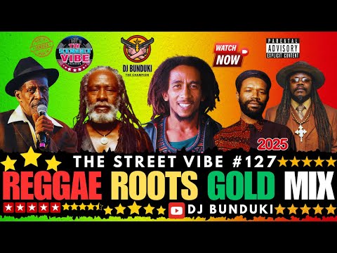 DJ BUNDUKI THE STREET VIBE #127 2025 REGGAE ROOTS GOLD FT BURNING SPEAR,BOB MARLEY,G.ISAACS, CULTURE
