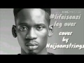 LEG OVER ACOUSTIC GUITAR COVER BY NAIJA ONSTRINGS Lifeiseazi
