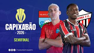 Capixabão Série A 2026 | Semifinal | Ida |  Vilavelhense x Serra  | 07/03/2026 | 16h