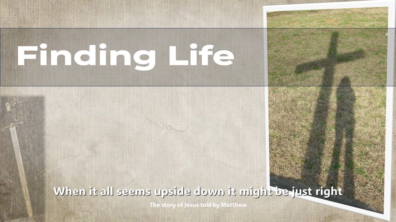 Finding Life, but maybe not where you expect - Matthew 10:34-42