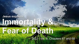 IMMORTALITY OF THE HUMAN SOUL & FEAR OF DEATH ❤️ The Great Gospel of John Volume 6 / 67-68