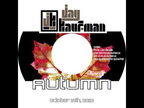 Jay Kaufman presents Autumn  - October 16th, 2013
