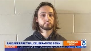 Jury deliberations begin in trial of man accused of sparking precursor to Palisades Fire 