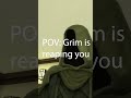 POV: Grim is Reaping You
