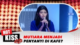 Download lagu Mutiara Menjadi Penyanyi Di Kafe? Sama Seperti Kehidupan Cintya di Masa Lalu | Hot Kiss mp3
