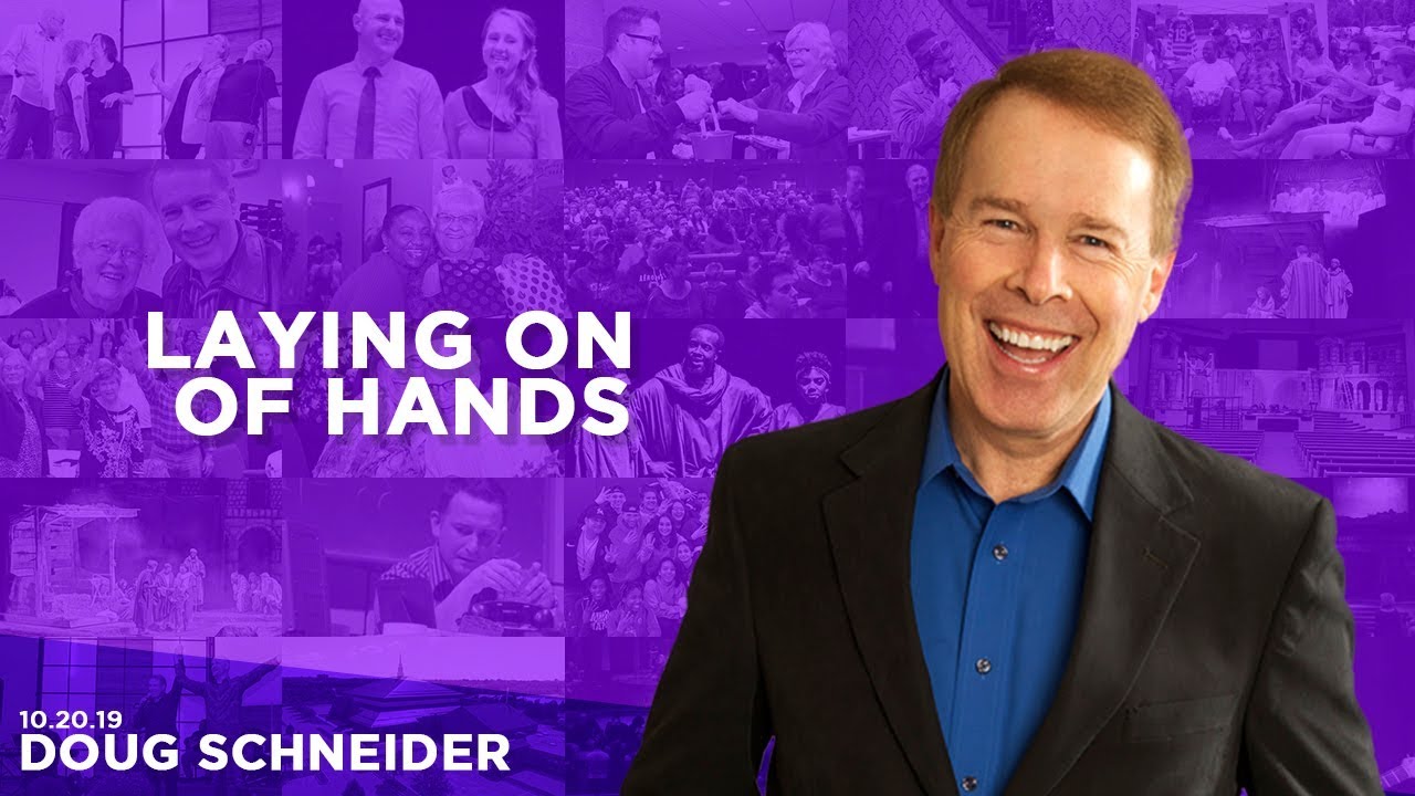 102019 The Laying on of Hands – Doug Schneider – Sermon Only
