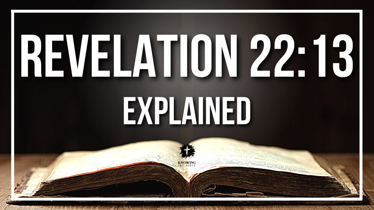 REVELATION 22:13 Explained - What Does The Bible Verse REVELATION 22:13 [KJV] REALLY Mean?