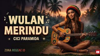 Download lagu 🎵 Wulan Merindu Reggae Remix – Cici Paramida Cover Versi Reggae Santai Paling Enak Didengar mp3