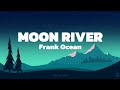 Moon River Frank Ocean Lyrics
