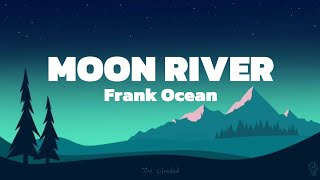 Moon River - Frank Ocean (Lyrics)