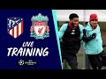 Liverpool's pre-Champions League training | Atletico Madrid