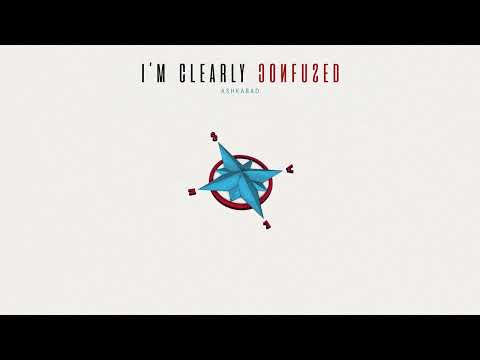 ASHKABAD - I'm Clearly Confused (Official Audio)